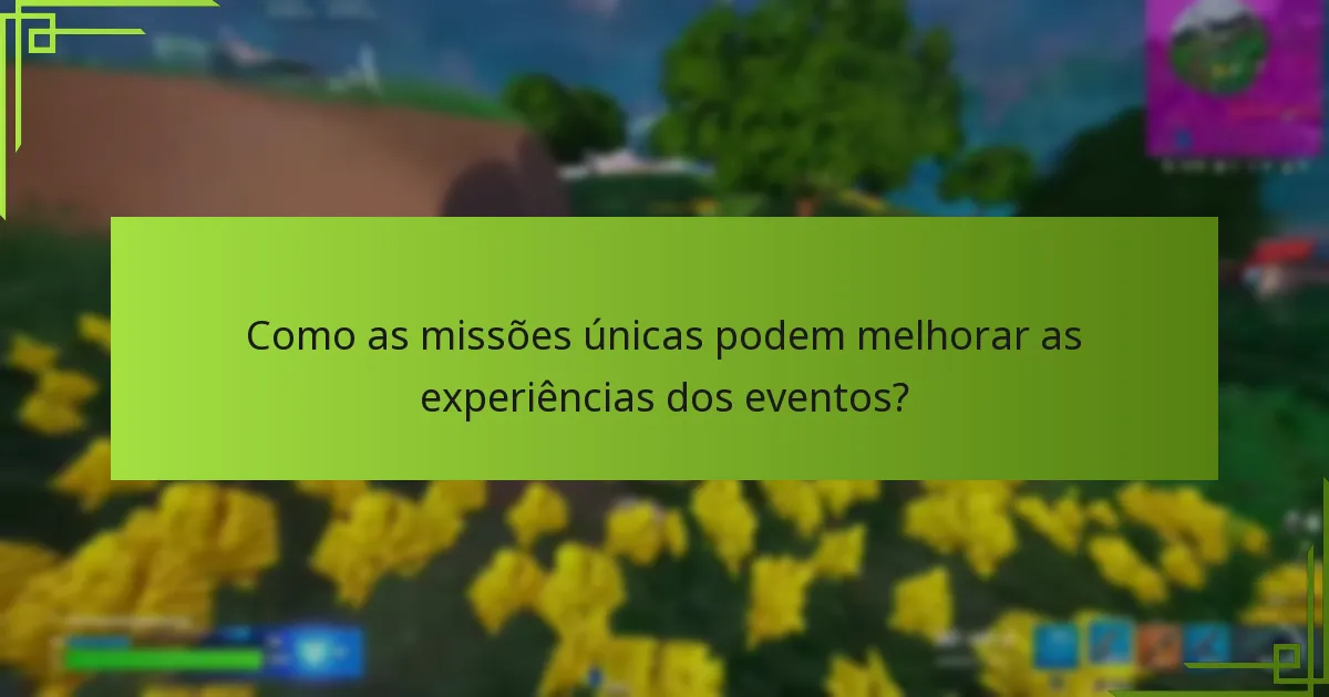 Como as missões únicas podem melhorar as experiências dos eventos?