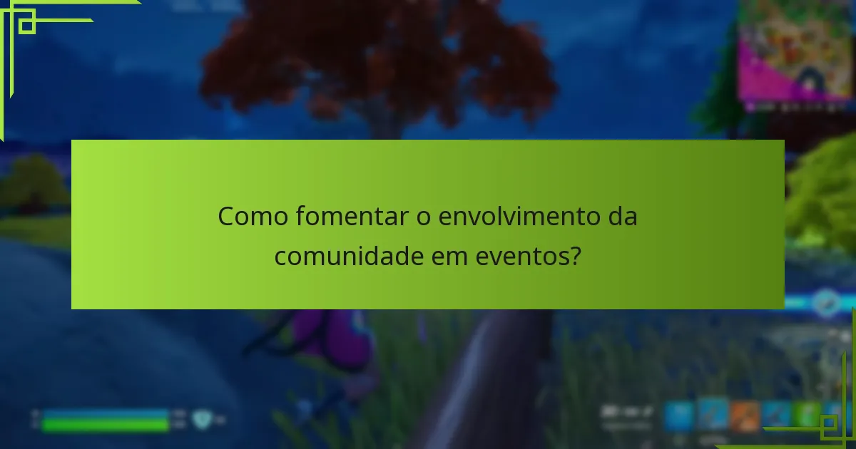 Como fomentar o envolvimento da comunidade em eventos?