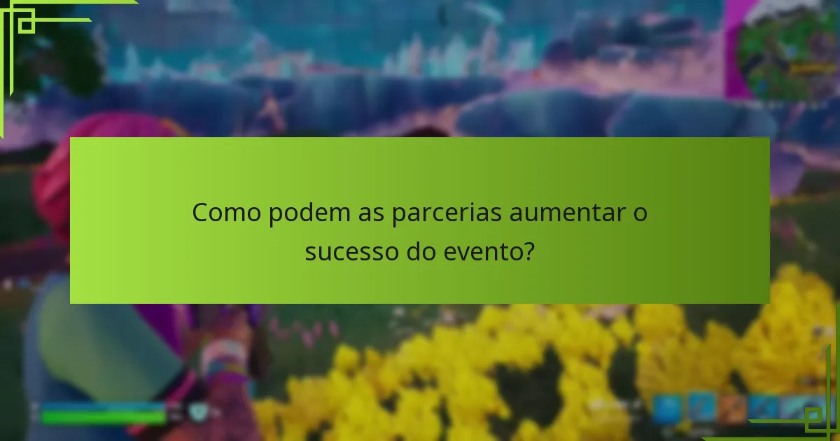Como podem as parcerias aumentar o sucesso do evento?