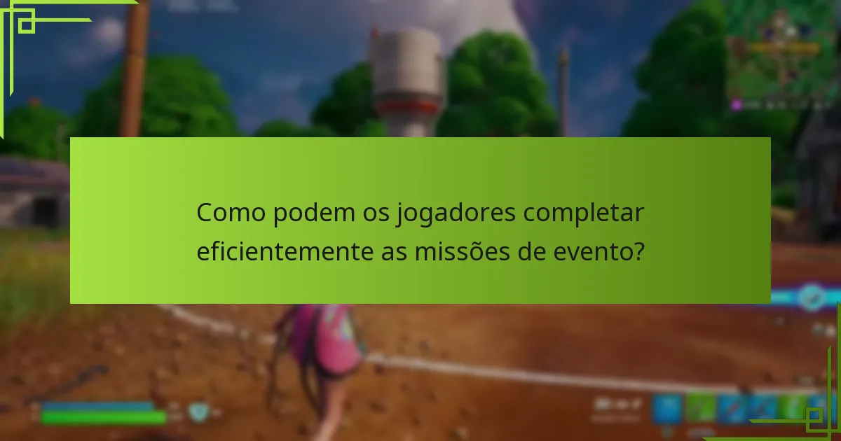 Como podem os jogadores completar eficientemente as missões de evento?