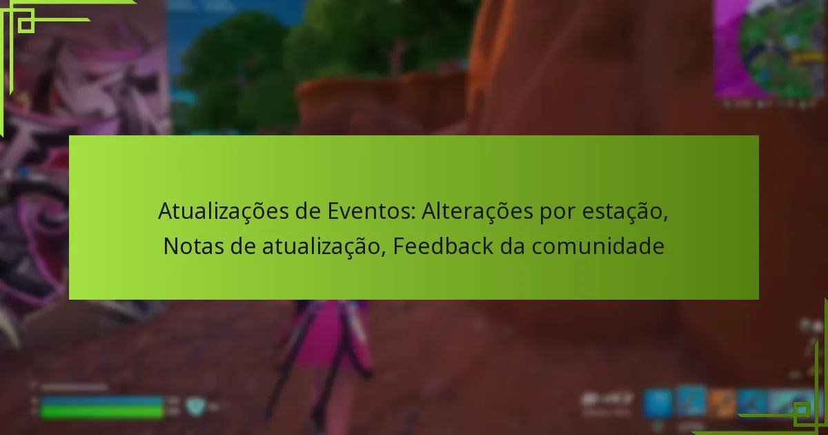 Atualizações de Eventos: Alterações por estação, Notas de atualização, Feedback da comunidade