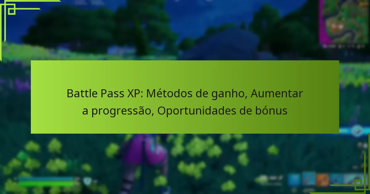 Battle Pass XP: Métodos de ganho, Aumentar a progressão, Oportunidades de bónus