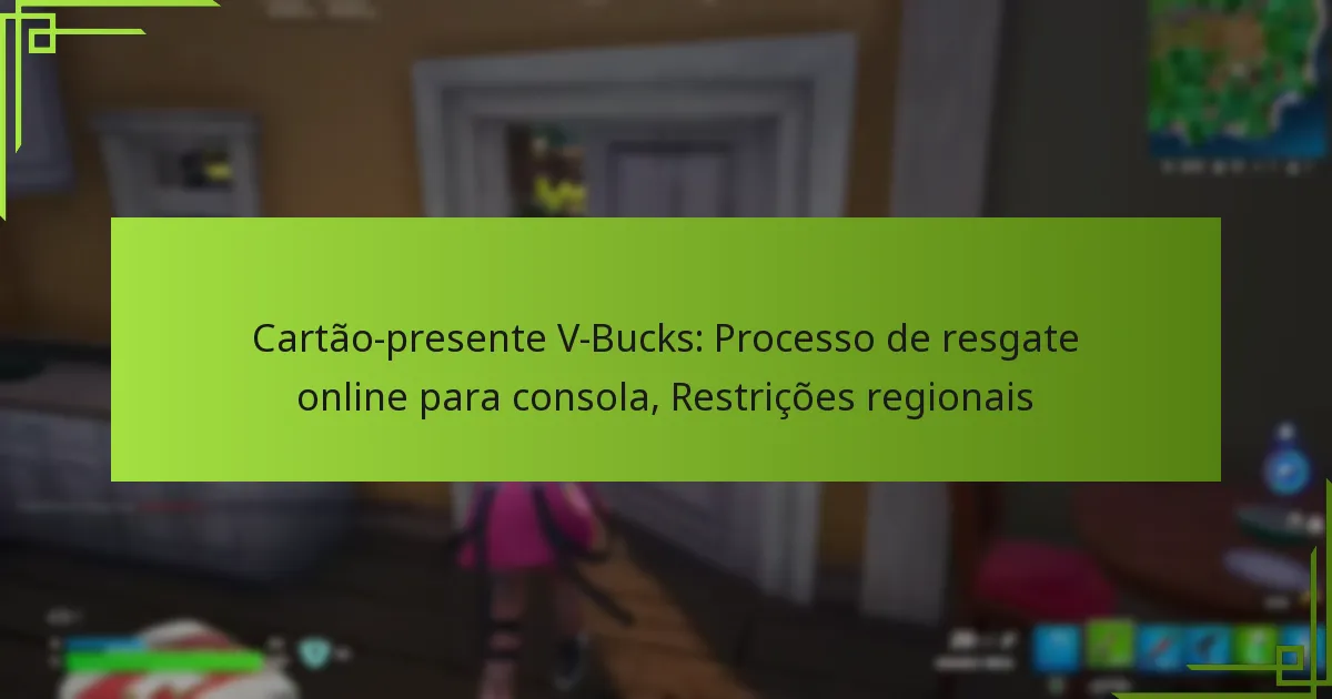 Cartão-presente V-Bucks: Processo de resgate online para consola, Restrições regionais
