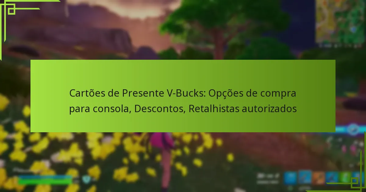 Cartões de Presente V-Bucks: Opções de compra para consola, Descontos, Retalhistas autorizados