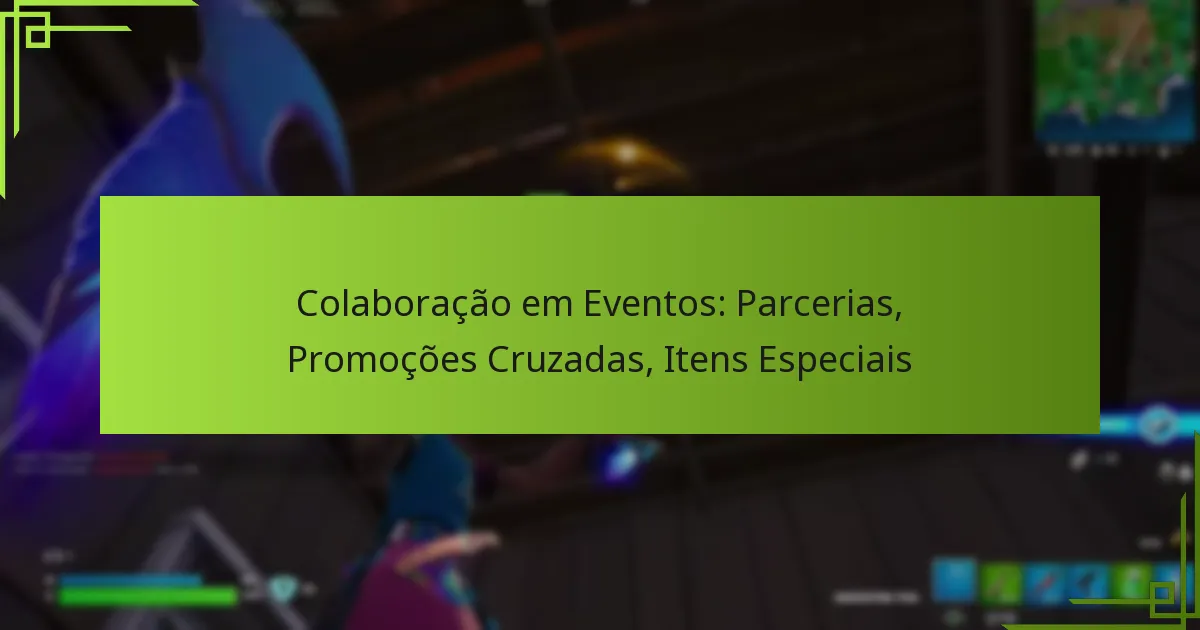 Colaboração em Eventos: Parcerias, Promoções Cruzadas, Itens Especiais
