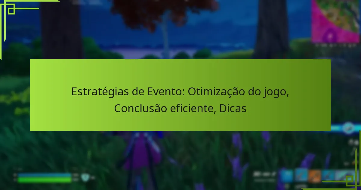 Estratégias de Evento: Otimização do jogo, Conclusão eficiente, Dicas