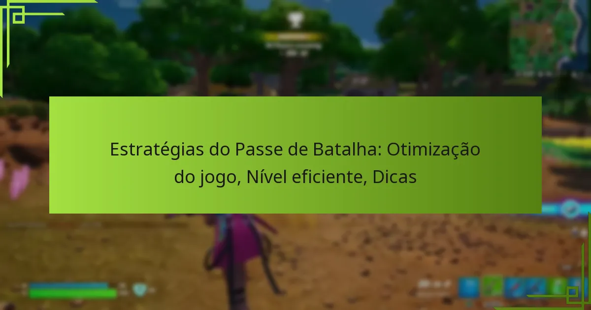 Estratégias do Passe de Batalha: Otimização do jogo, Nível eficiente, Dicas