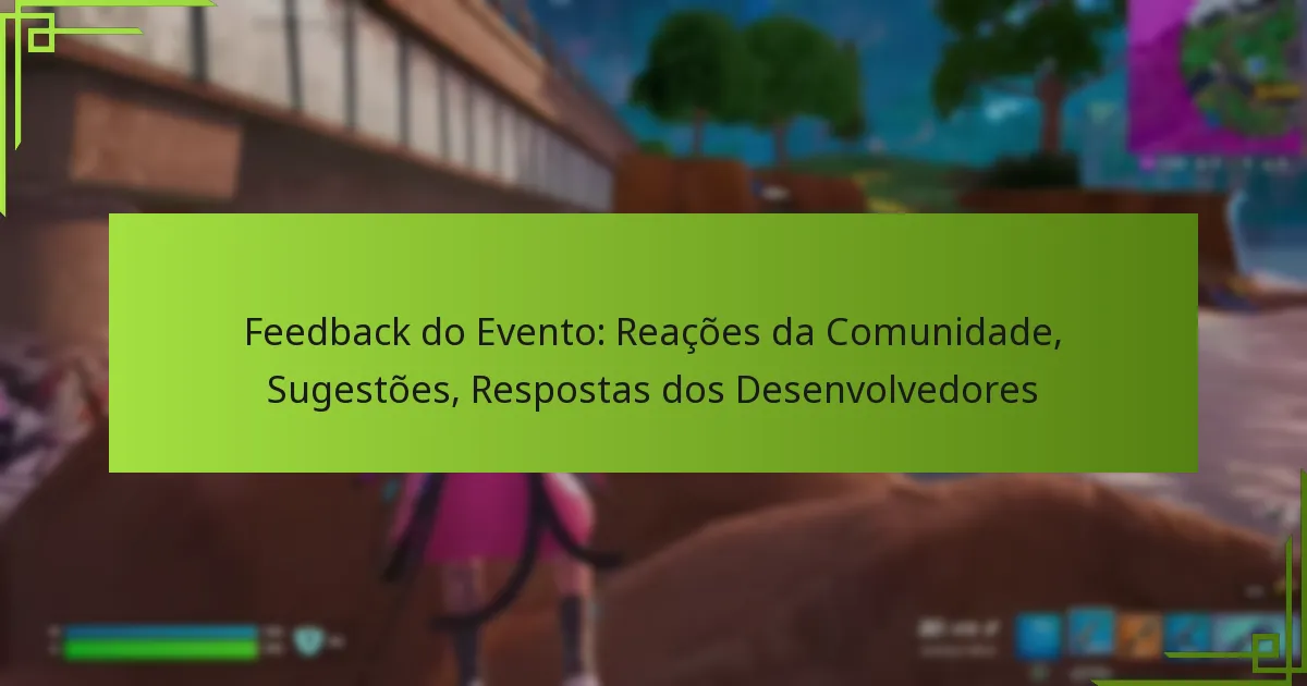 Feedback do Evento: Reações da Comunidade, Sugestões, Respostas dos Desenvolvedores