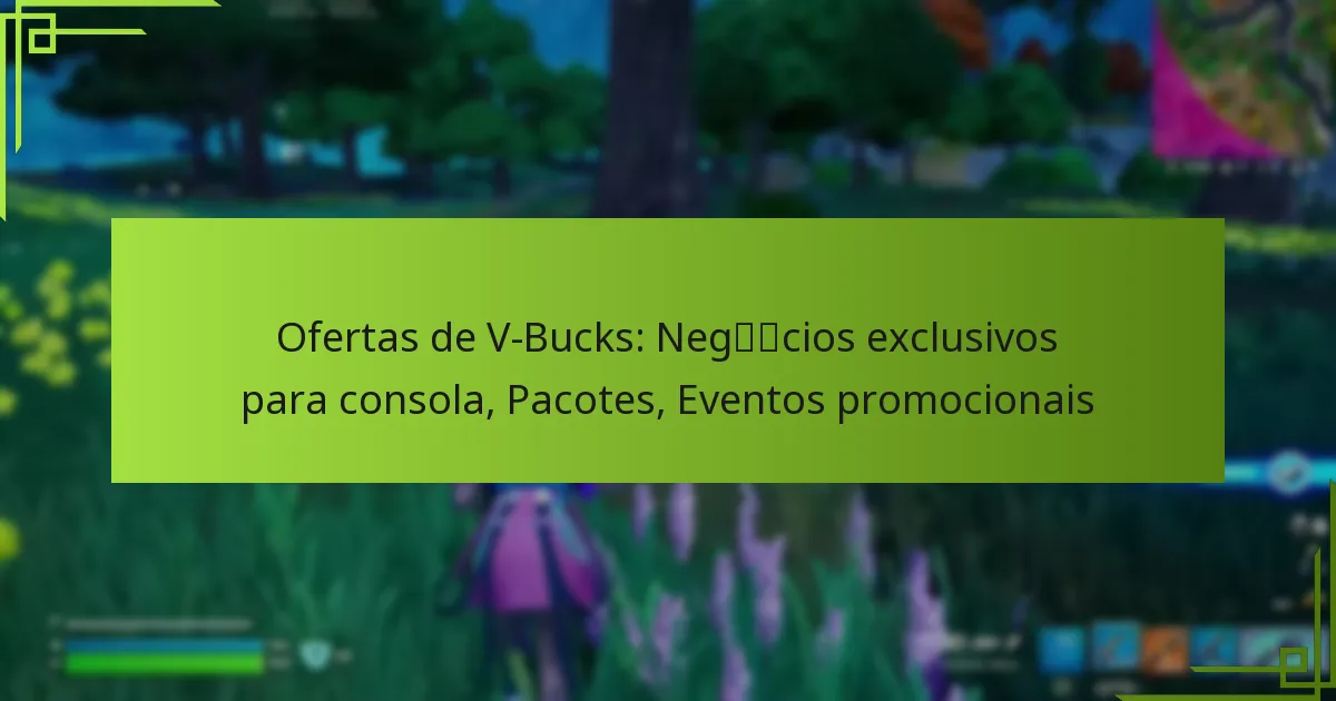 Ofertas de V-Bucks: Negócios exclusivos para consola, Pacotes, Eventos promocionais