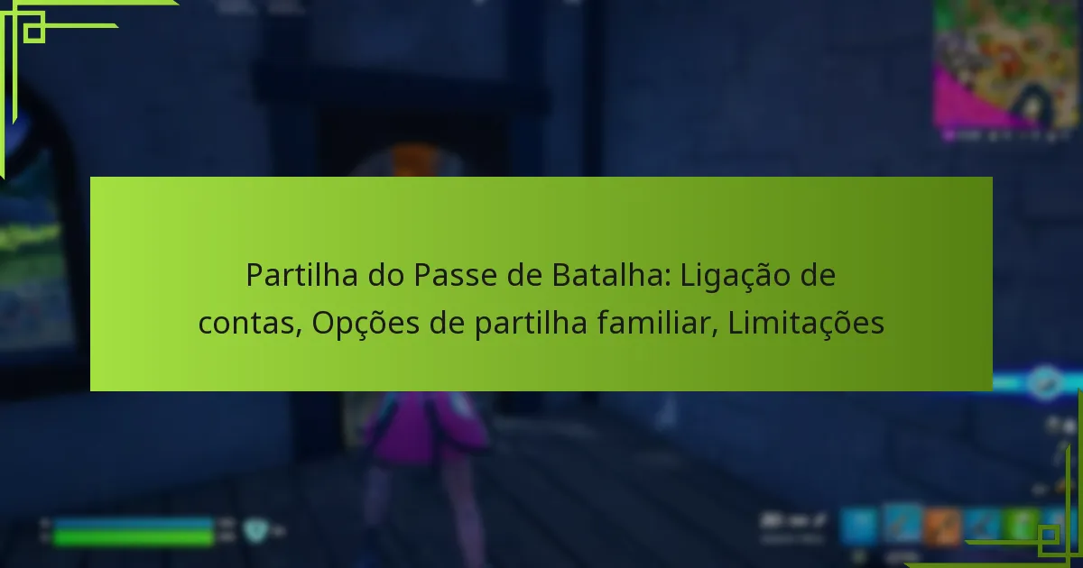 Partilha do Passe de Batalha: Ligação de contas, Opções de partilha familiar, Limitações