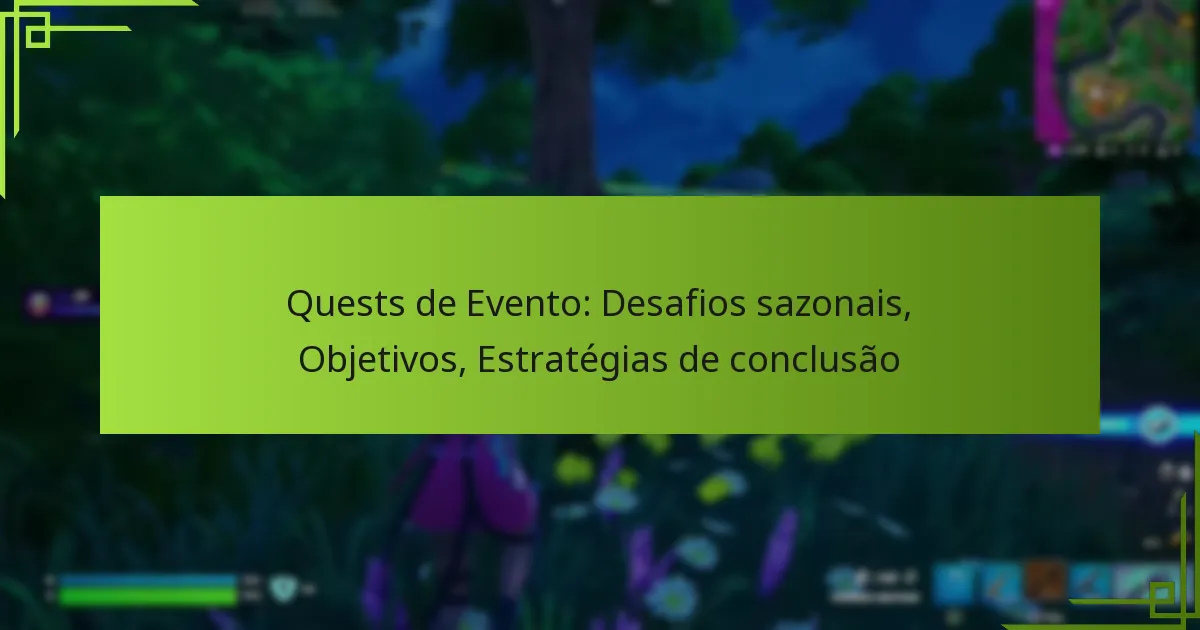 Quests de Evento: Desafios sazonais, Objetivos, Estratégias de conclusão