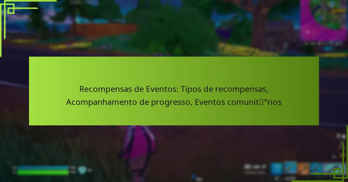 Recompensas de Eventos: Tipos de recompensas, Acompanhamento de progresso, Eventos comunitários
