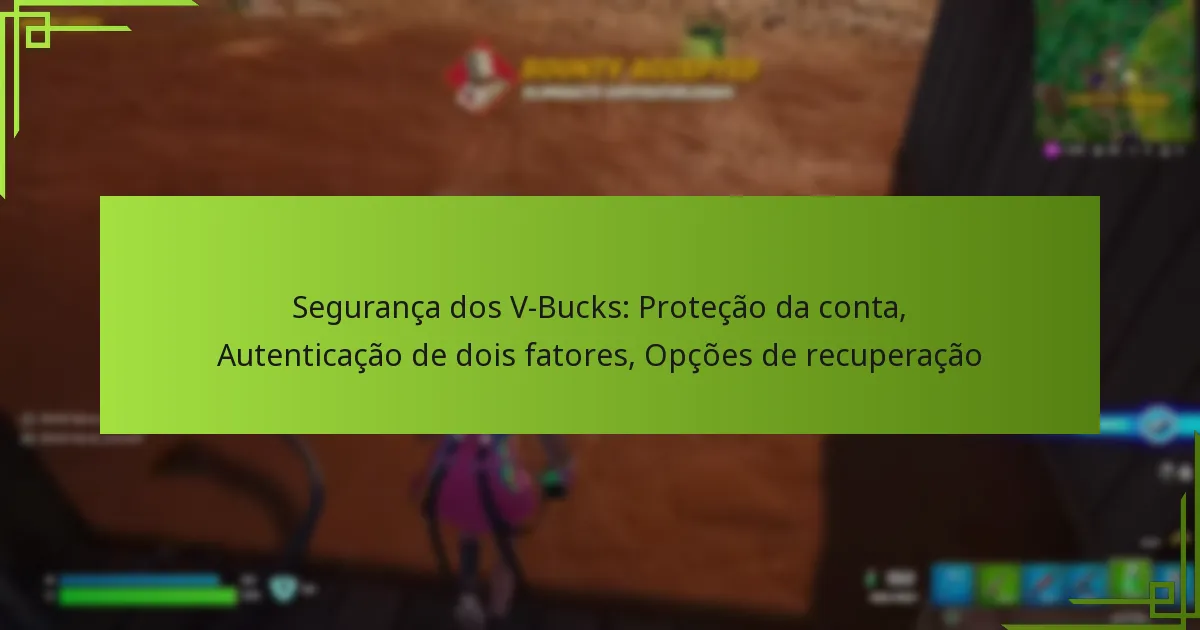 Segurança dos V-Bucks: Proteção da conta, Autenticação de dois fatores, Opções de recuperação