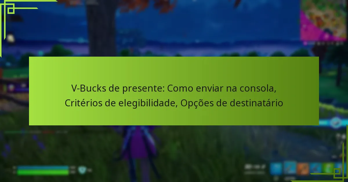 V-Bucks de presente: Como enviar na consola, Critérios de elegibilidade, Opções de destinatário