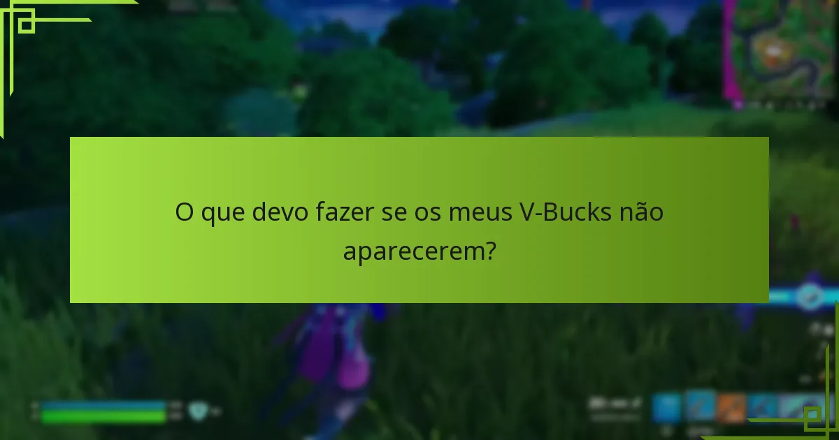 O que devo fazer se os meus V-Bucks não aparecerem?