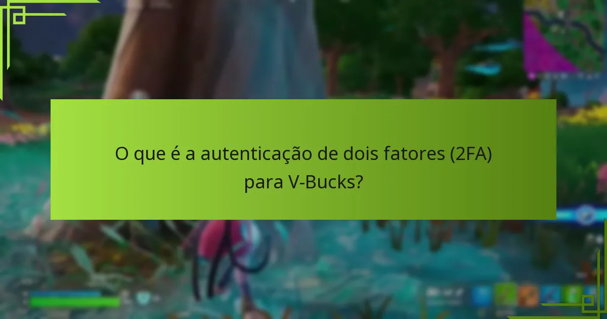 O que é a autenticação de dois fatores (2FA) para V-Bucks?