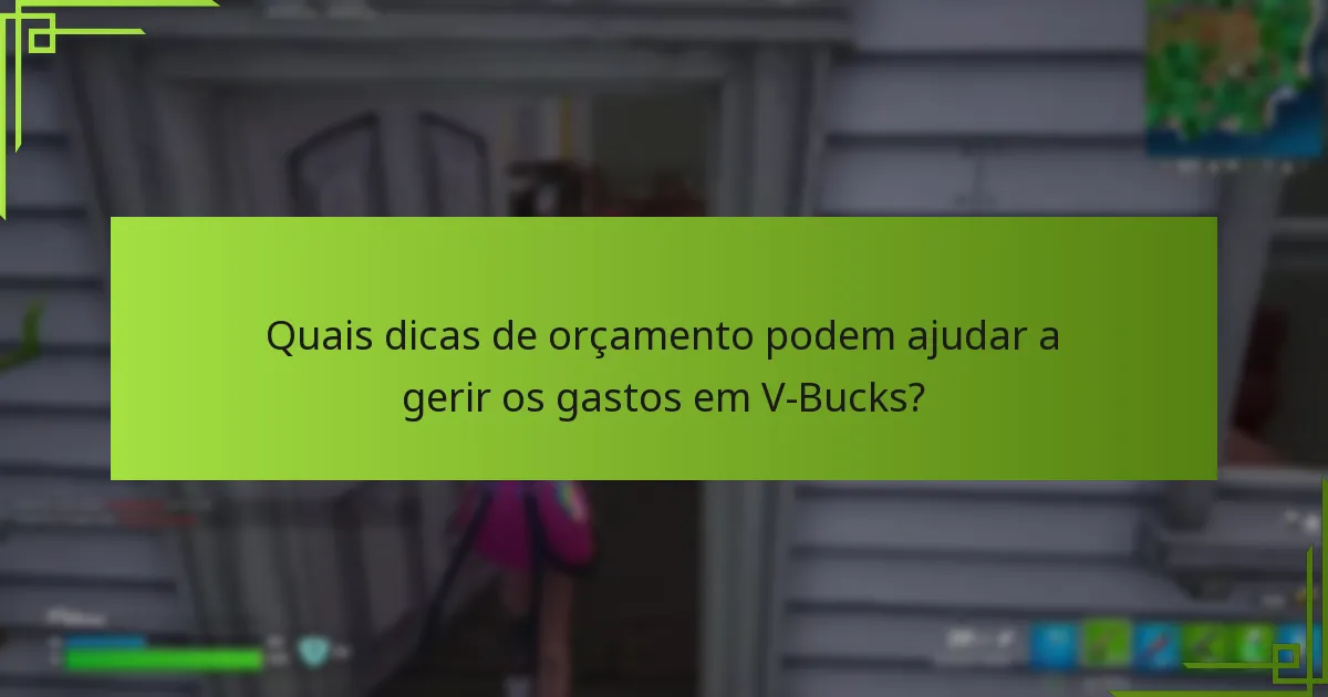 Quais dicas de orçamento podem ajudar a gerir os gastos em V-Bucks?