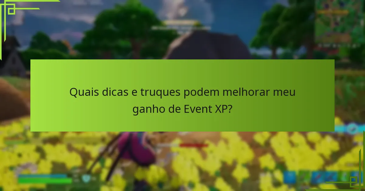 Quais dicas e truques podem melhorar meu ganho de Event XP?