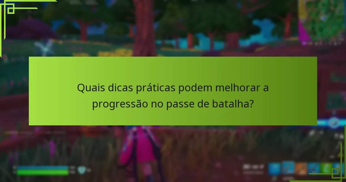Quais dicas práticas podem melhorar a progressão no passe de batalha?