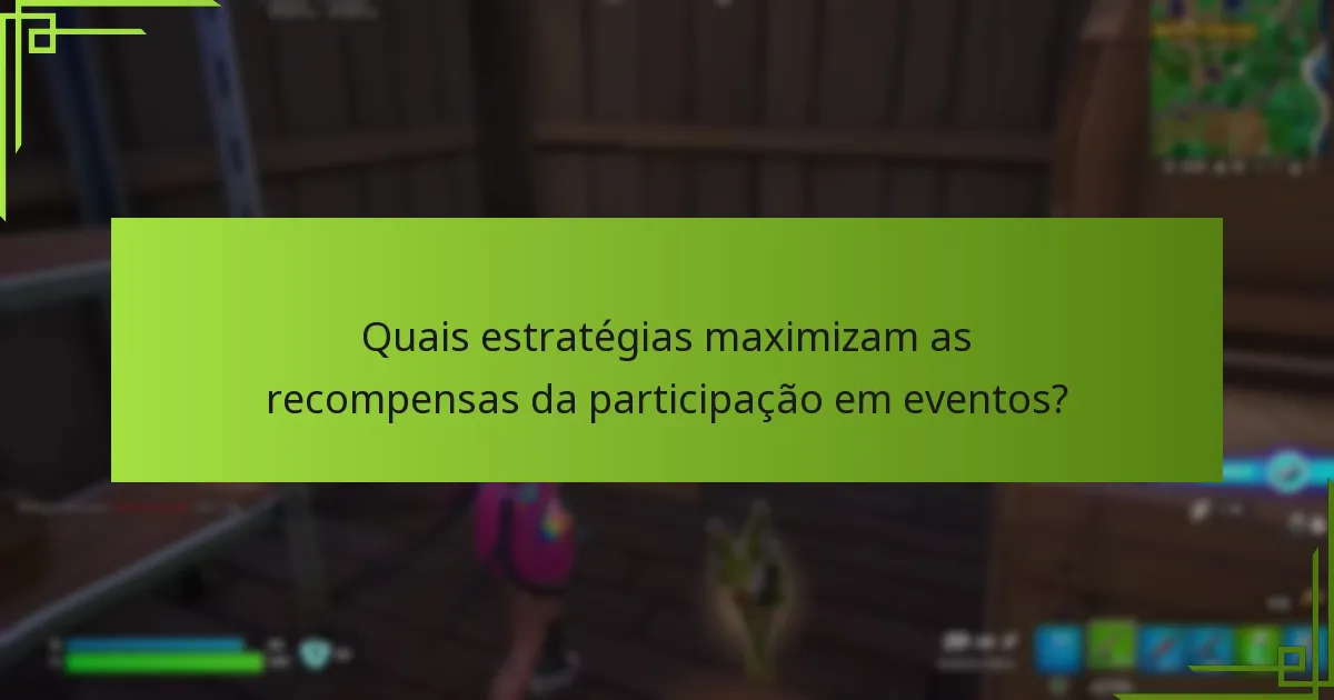 Quais estratégias maximizam as recompensas da participação em eventos?