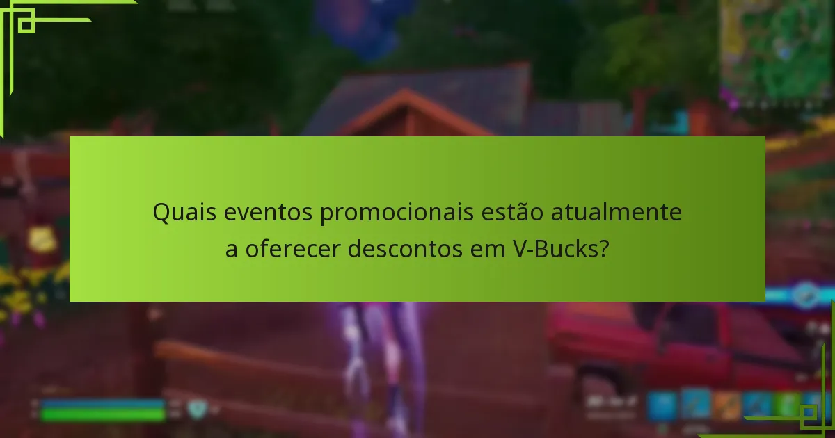 Quais eventos promocionais estão atualmente a oferecer descontos em V-Bucks?