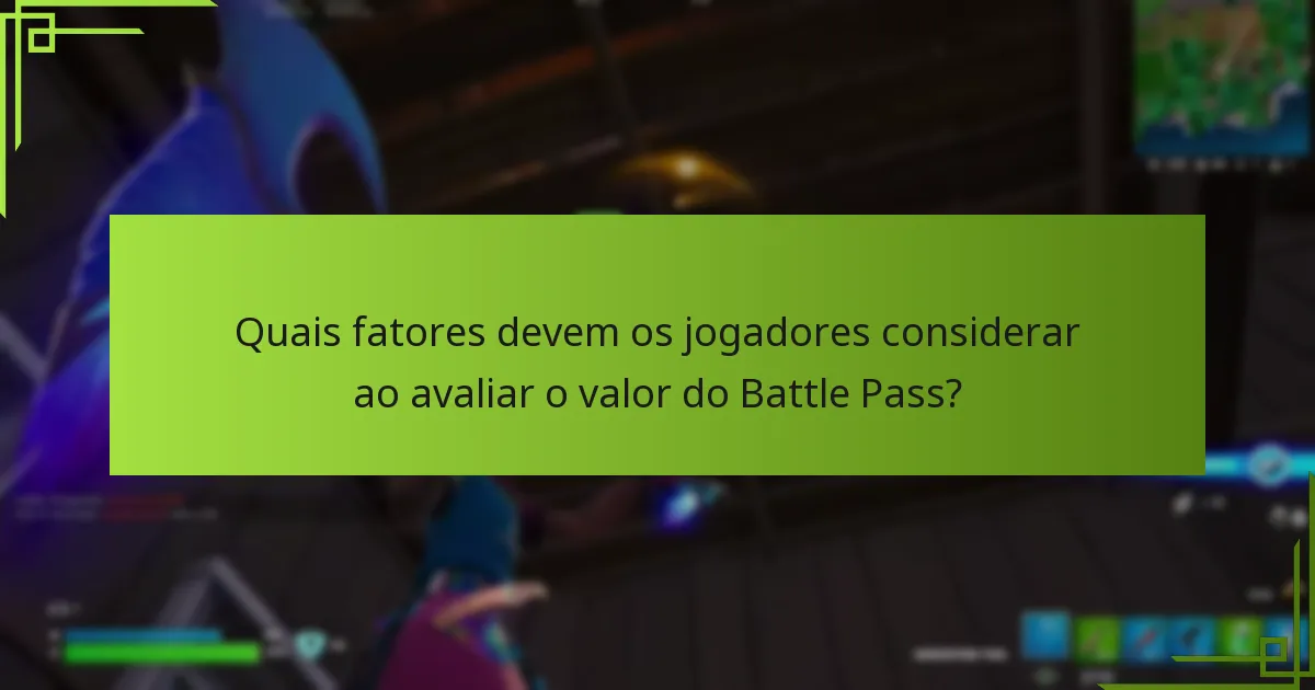 Quais fatores devem os jogadores considerar ao avaliar o valor do Battle Pass?