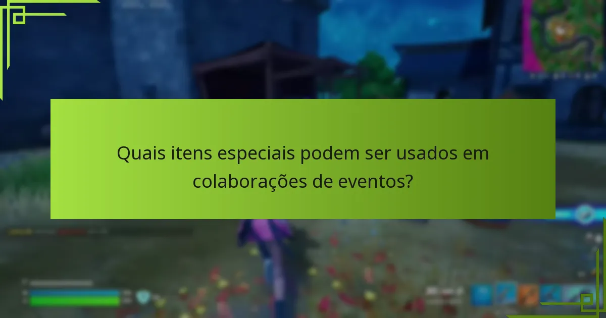 Quais itens especiais podem ser usados em colaborações de eventos?