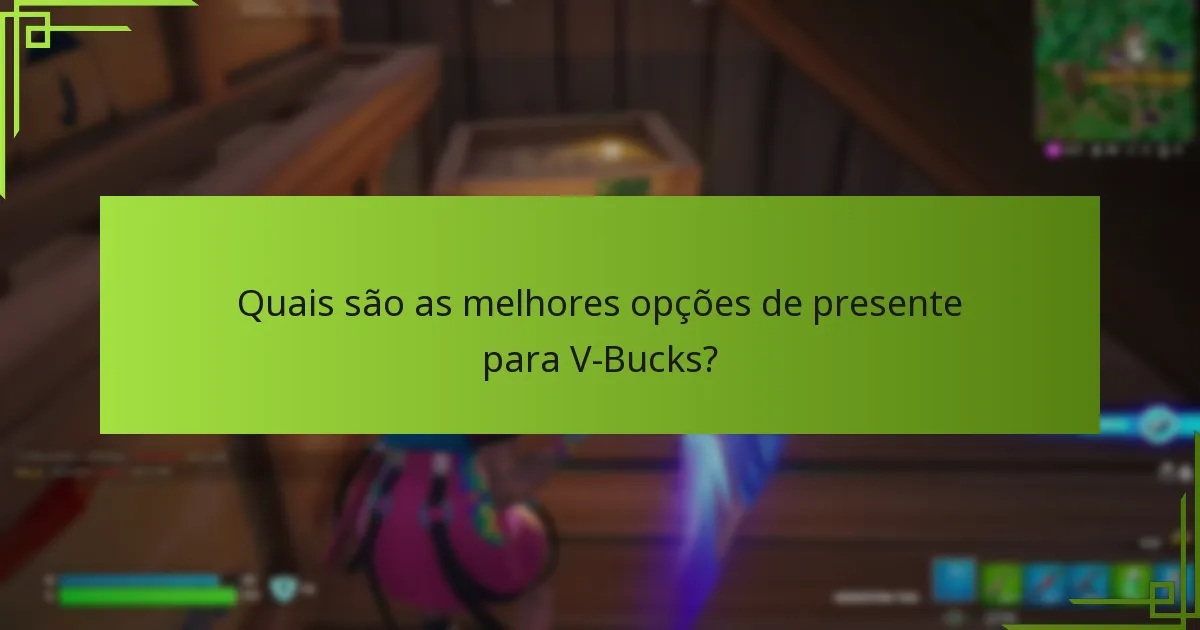 Quais fatores devo considerar ao escolher um cartão de presente V-Bucks?