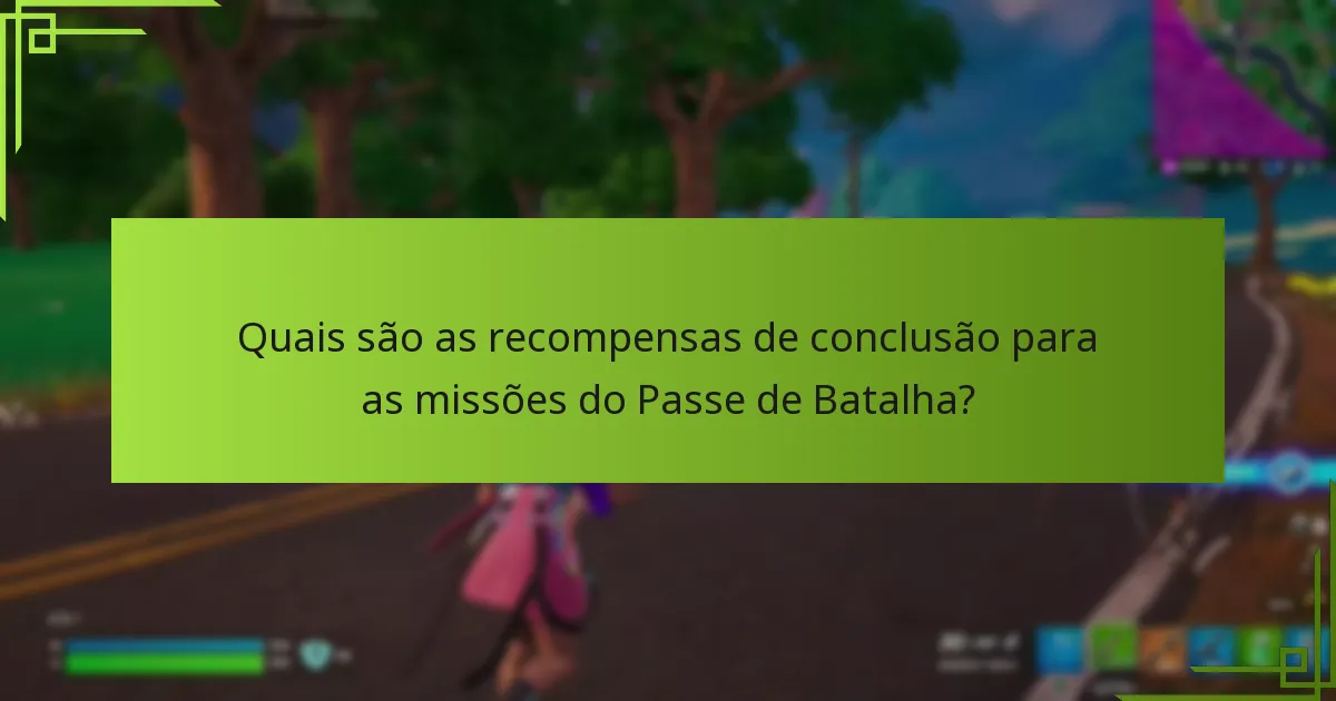 Quais são as recompensas de conclusão para as missões do Passe de Batalha?