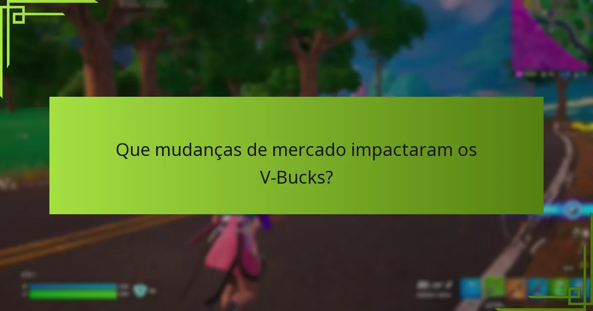Que mudanças de mercado impactaram os V-Bucks?